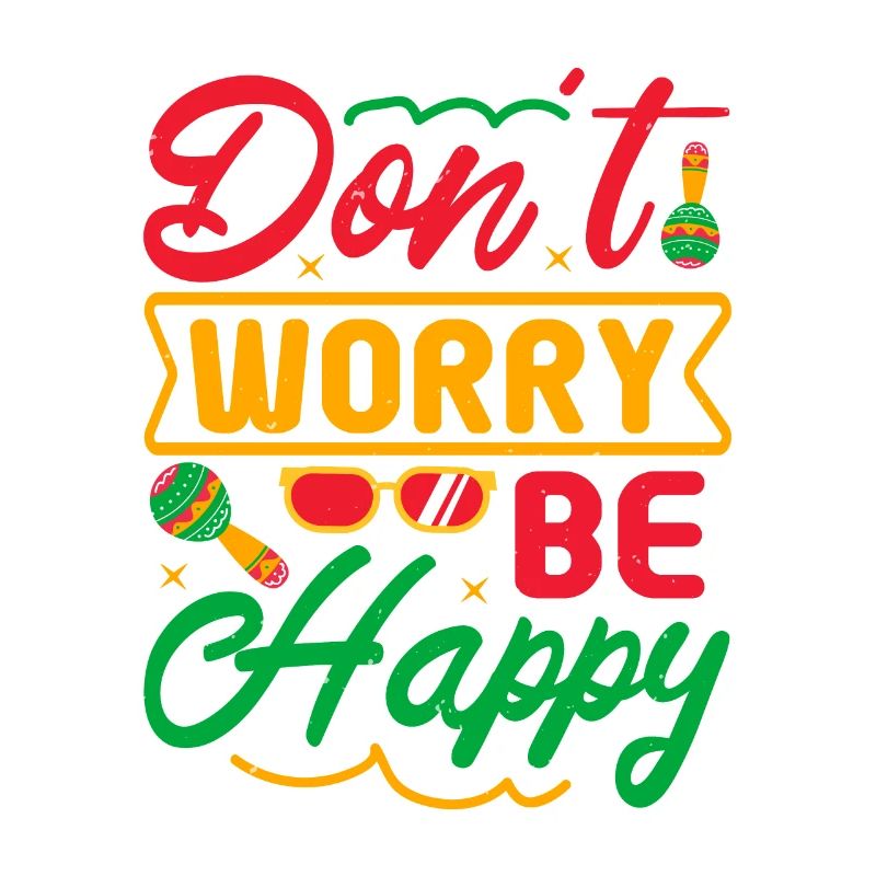 DON'T WORRY BE HAPPY
