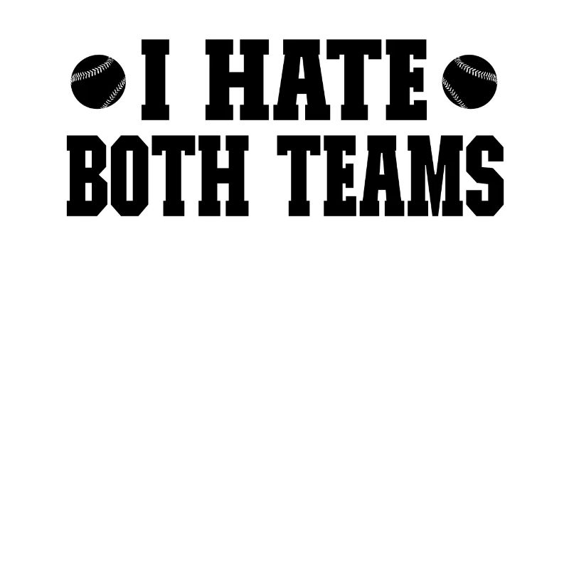I hate both teams - Baseball