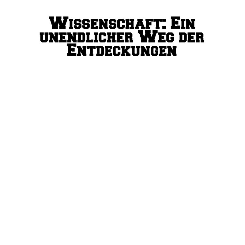 Wissenschaft - Wissenschaft: Ein unendlicher Weg