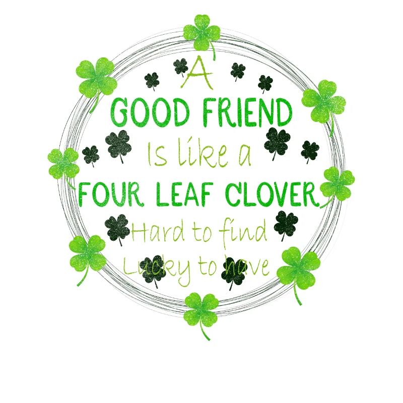 Un bon ami est comme un trèfle à 4 feuilles St Patrick