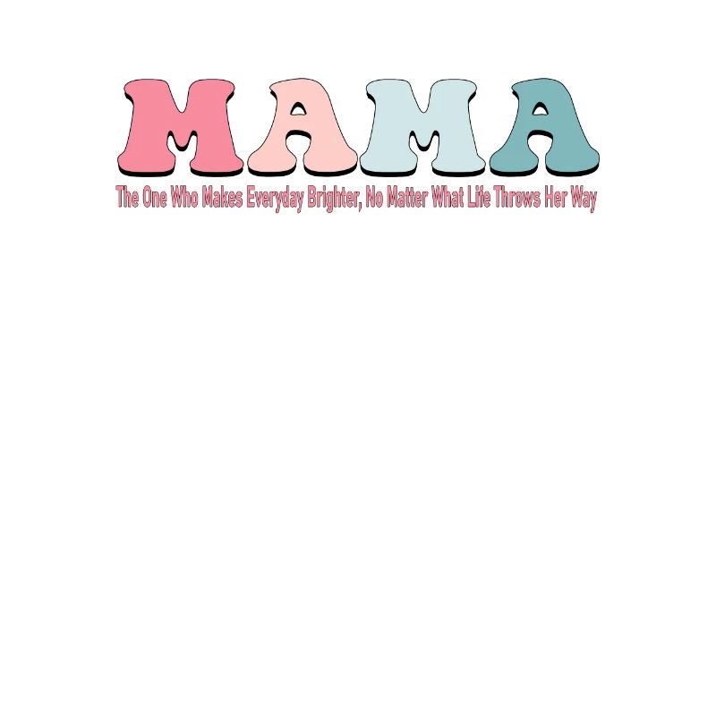 Mama Makes Everyday Brighter - Mother's Day