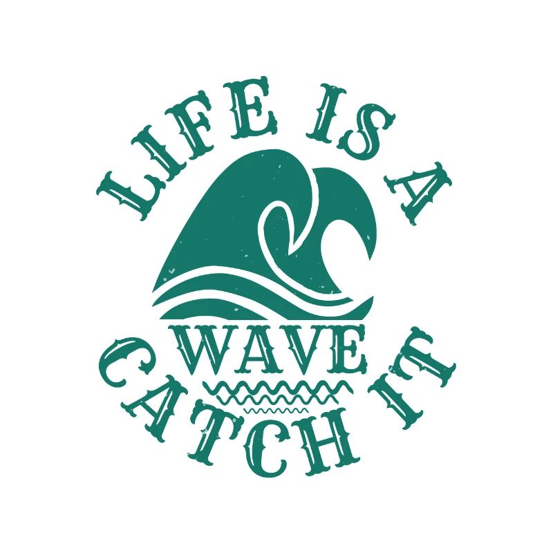 LIFE IS A WAVE CATCH IT