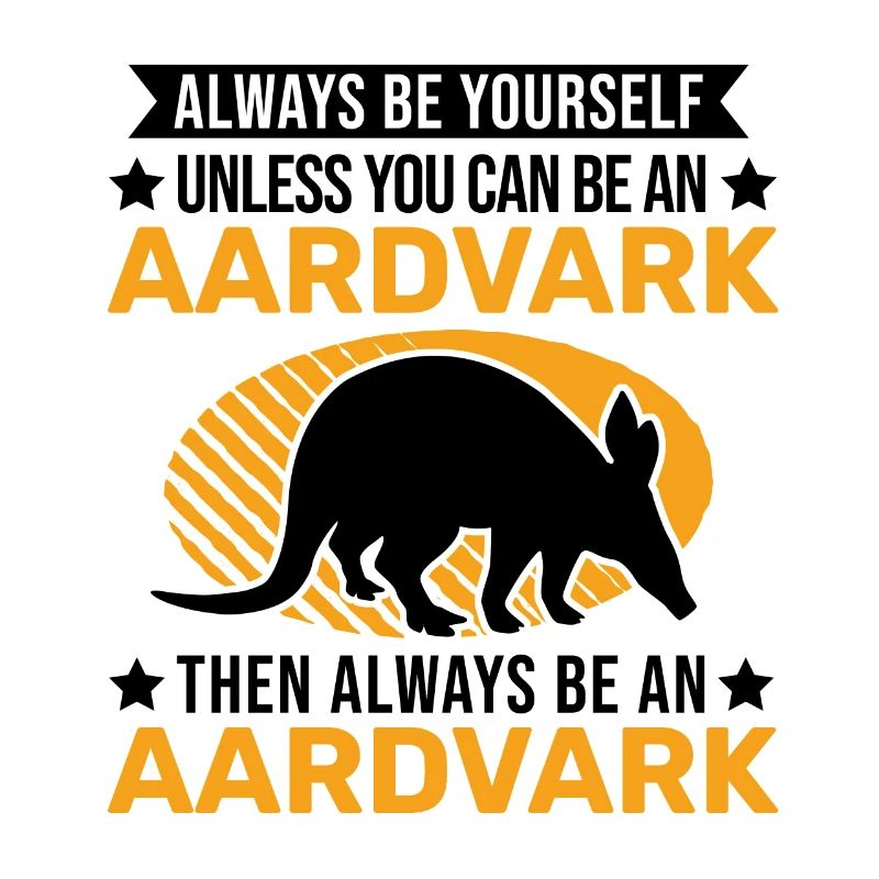 Always be yourself Aardvark Erdferkel