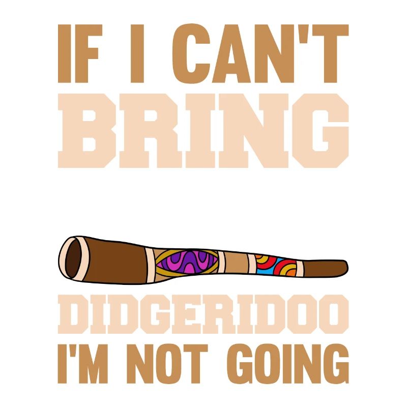 If I Can´t Bring My Didgeridoo I´m Not Going