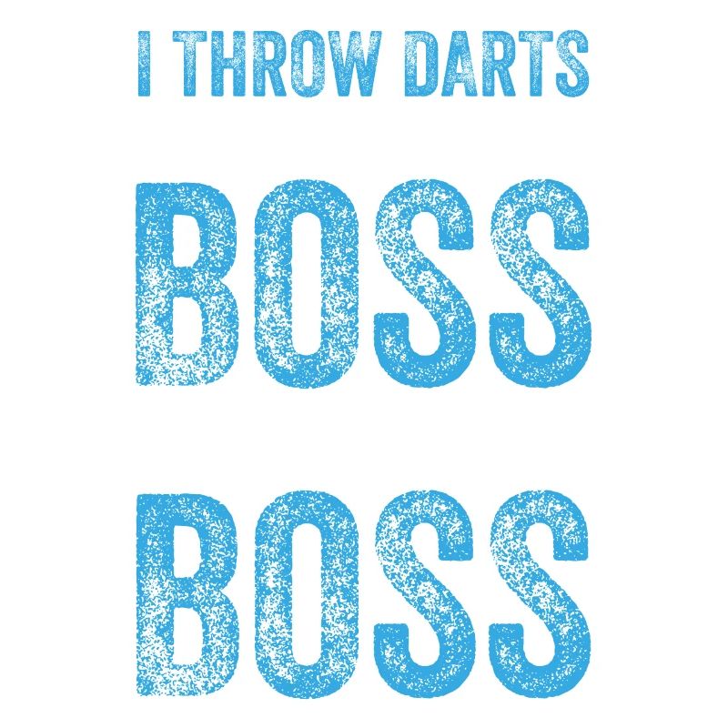 I throw darts like a boss a really bad boss