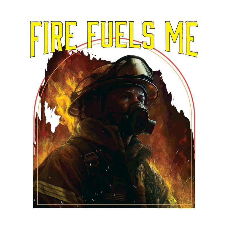 Fire Fuels Me Fire Rescue Firefighting Firefighter