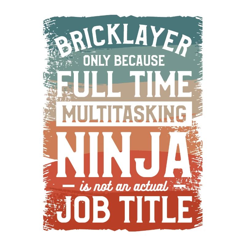 Bricklayer Only Because Full Time Multitasking