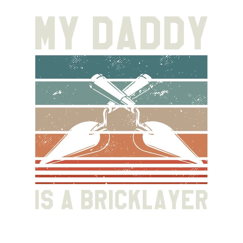 My Daddy Is A Bricklayer Bricklaying Bricklayers