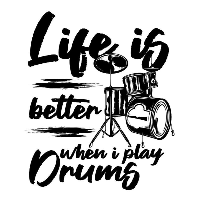 Life Is Better When I Play Drums - Drum Player