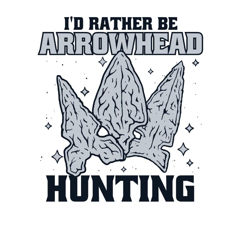 I'd Rather Be Arrowhead Hunting Hunting Tips