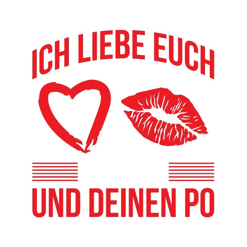 Ich Liebe Euch Beide Dich Und Deinen Po