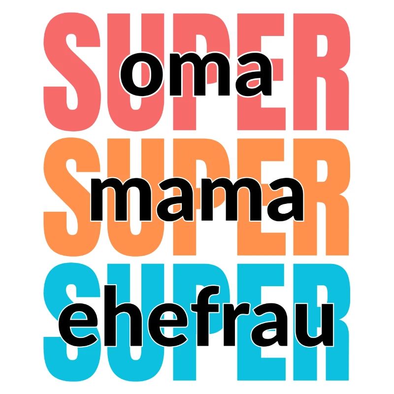 Super oma - Super mama - Super ehefrau