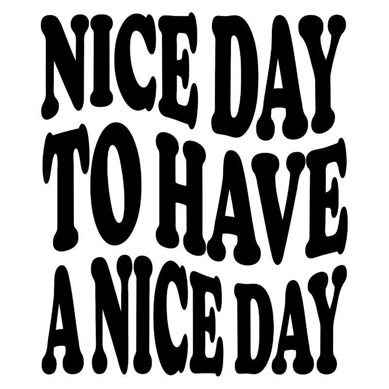 nice day to have a nice day