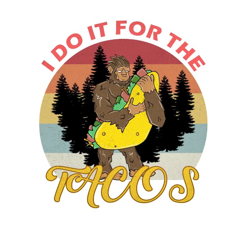 I do it for the Tacos
