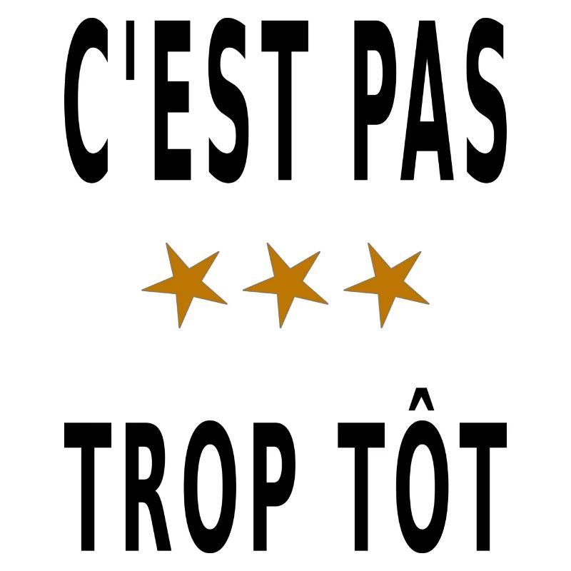 C'est pas trop tôt