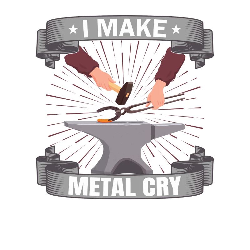 Metalsmith I Make Metal Cry Funny Blacksmith