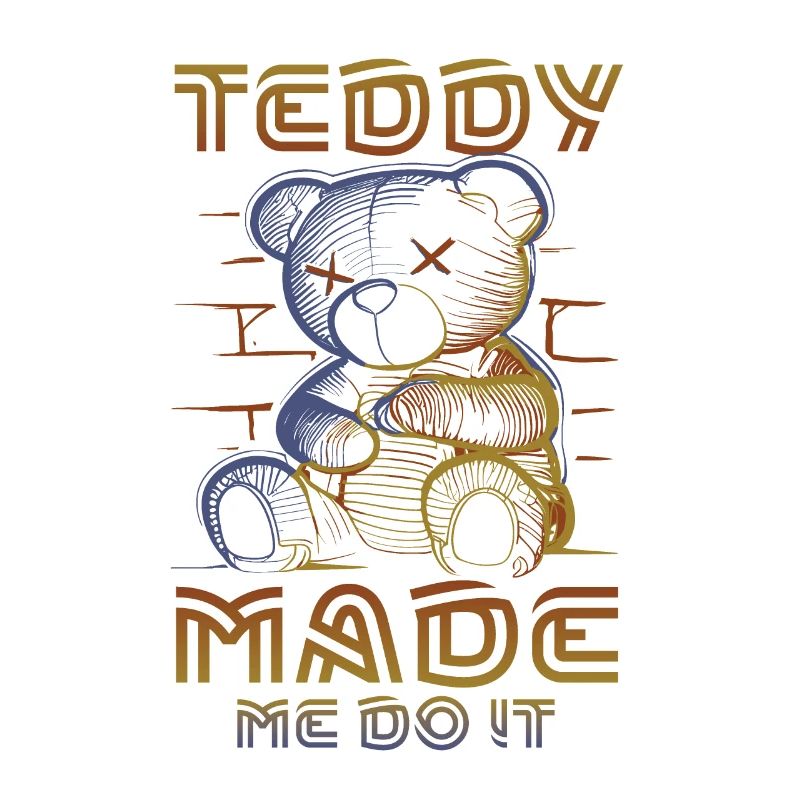 Teddy made me do it