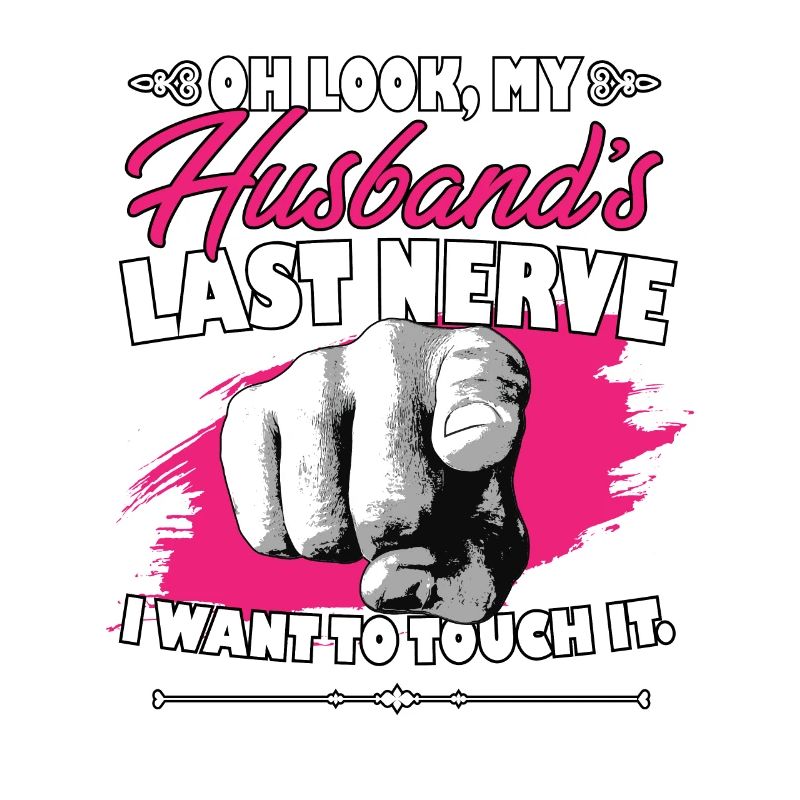 Regarde le dernier nerf de mon mari Funny Hubby Wife