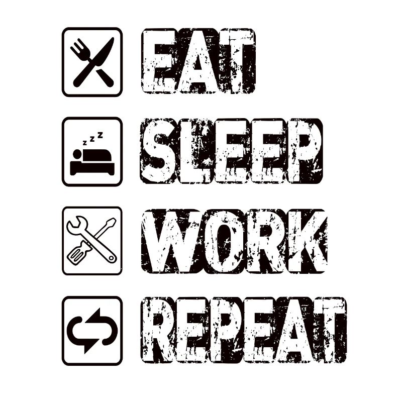 Eat Sleep Work Repeat