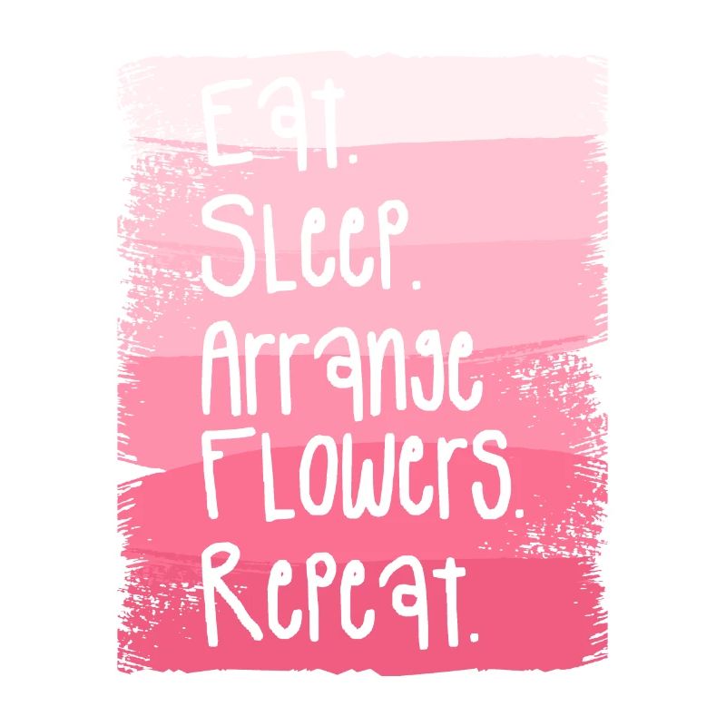 Manger dormir Arranger les fleurs Répéter Fleuriste Fleuriste