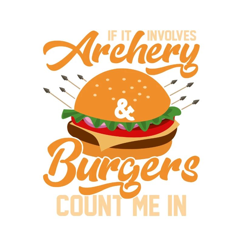 If It Involves Archery & Burgers Count Me In Arche