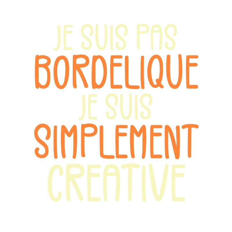 Je suis pas bordélique je suis simplement créative