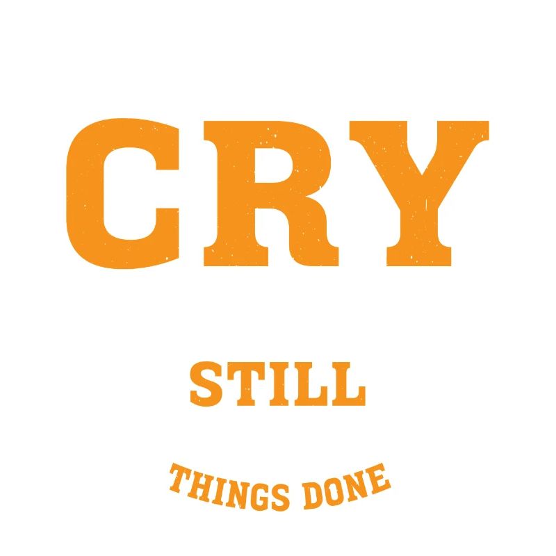 I May Cry But I Can Still Get Things Done 2