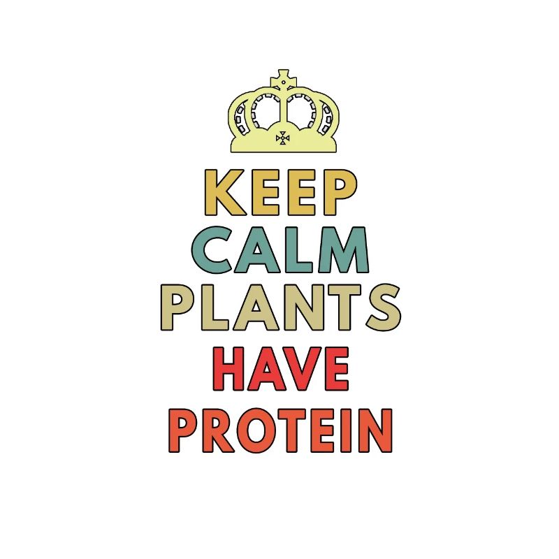 keep calm plants have protein