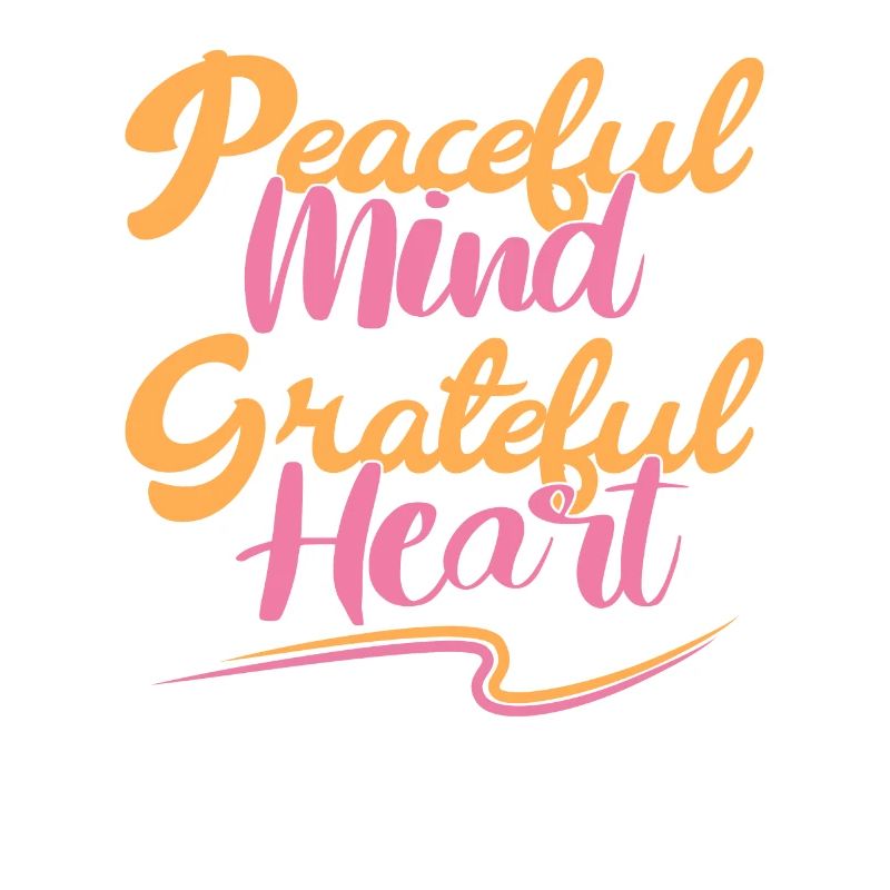 Peaceful Mind Grateful Heart