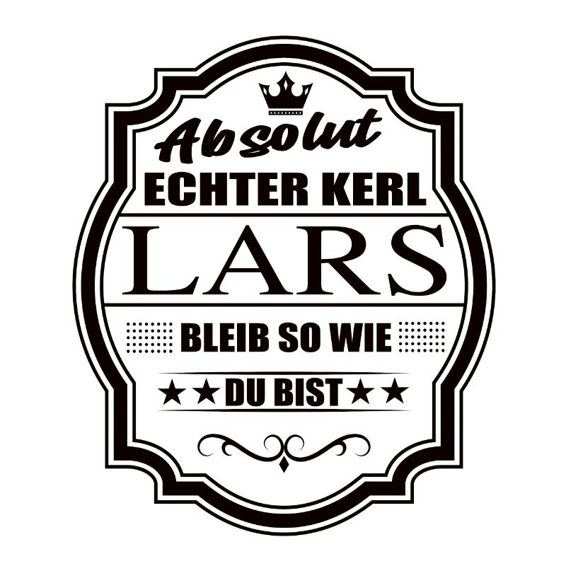 Absolut Echter Kerl Lars Bleib So Wie Du Bist