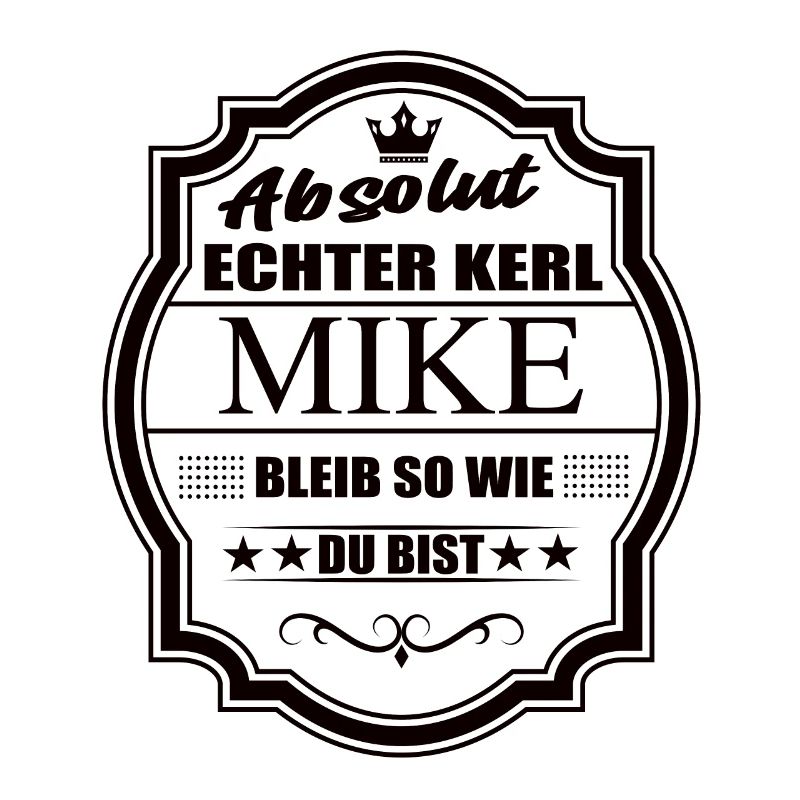 Absolut Echter Kerl Mike Bleib So Wie Du Bist