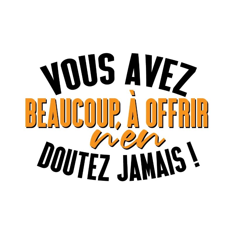 Vous avez beaucoup à offrir