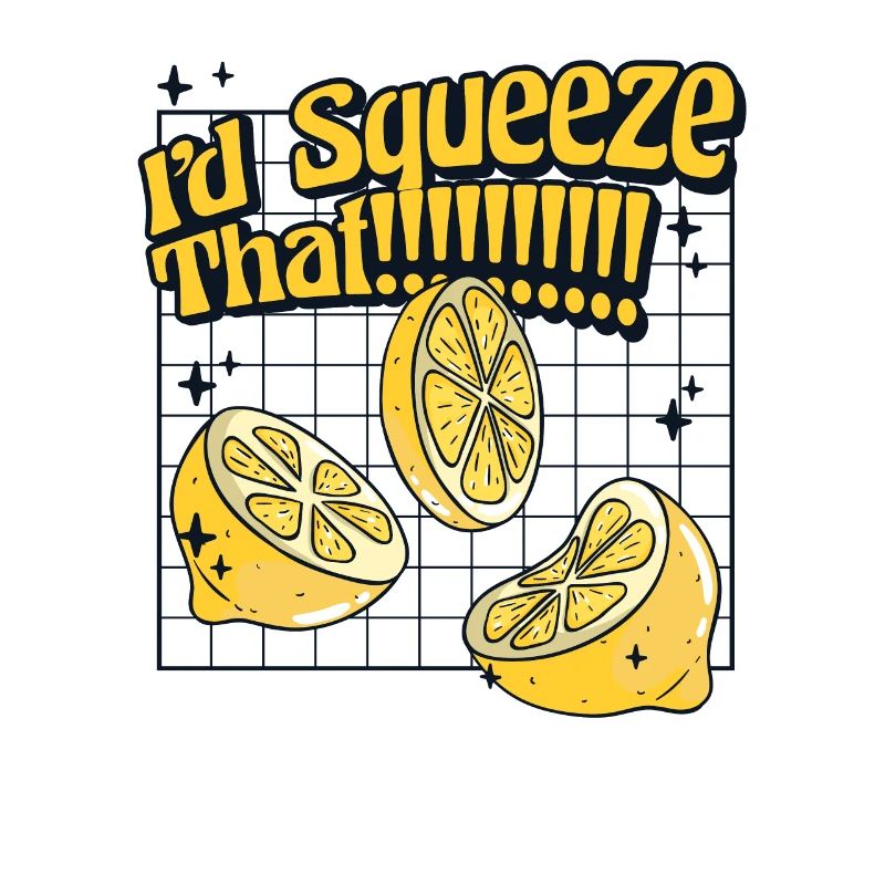 I'd Squeeze That Lemonade Lemonade