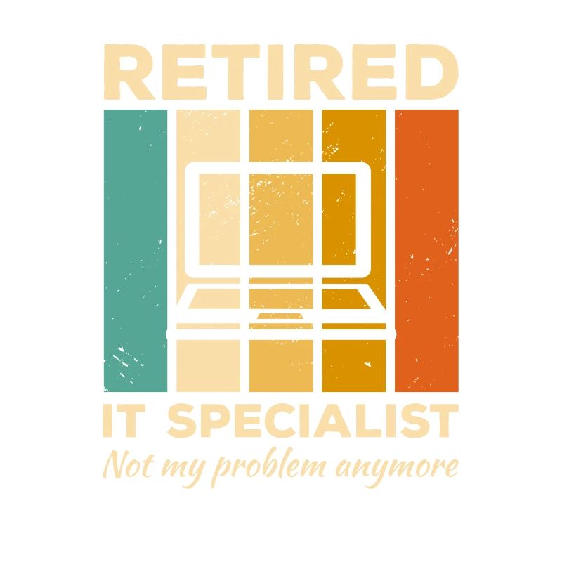 Retired IT Specialist Not My Problem Anymore