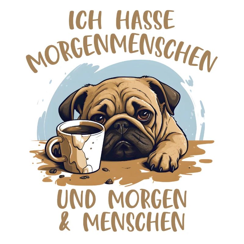 Ich hasse Morgenmenschen... Mops