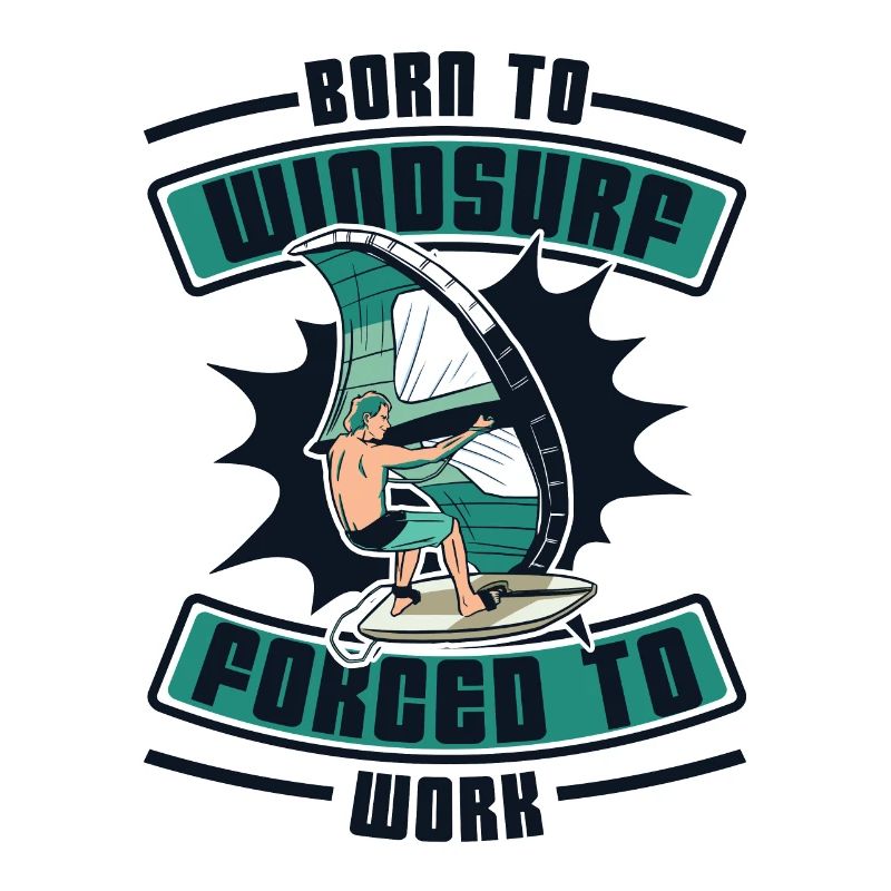 Born To Windsurf Forcé de travailler Surfer Windsurf