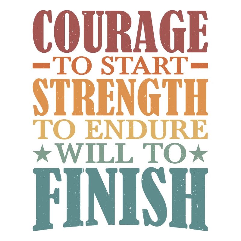 Courage To Start, Strength Endure, Will To Finish5