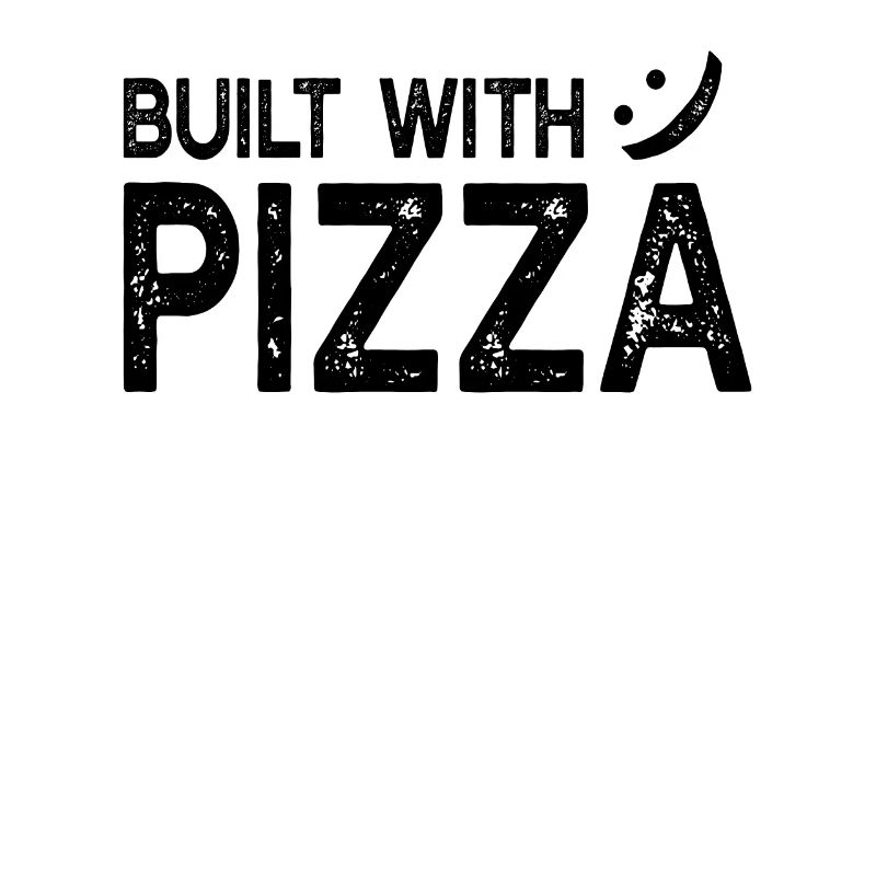 Built With Pizza - Funny Pizza