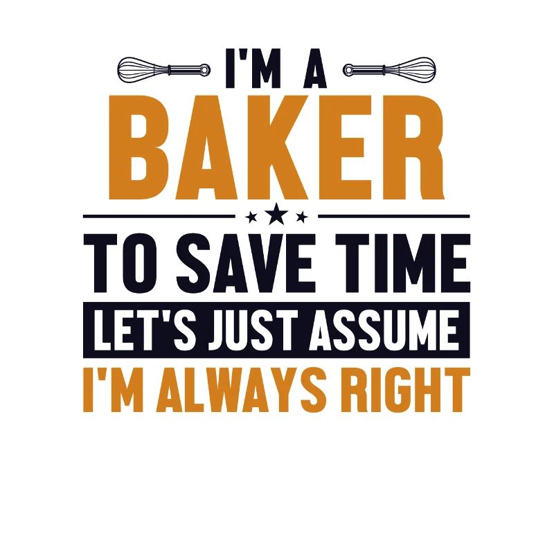 Baker Let's Assume I'm Right Confectioner Hobby Baker