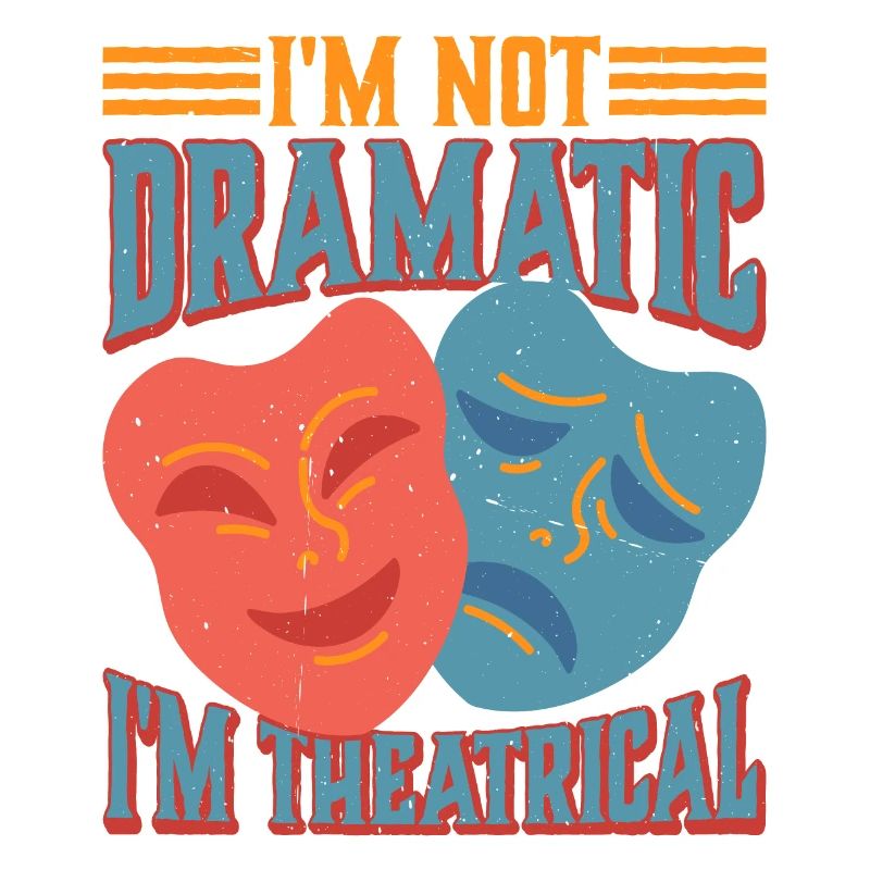 I'm Not Dramatic, I'm Theatrical 25