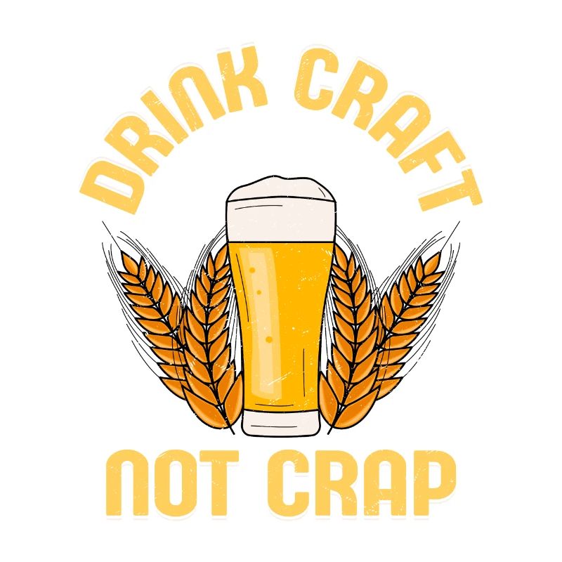 Drink Craft Not Crap Homebrew Brewer Beer