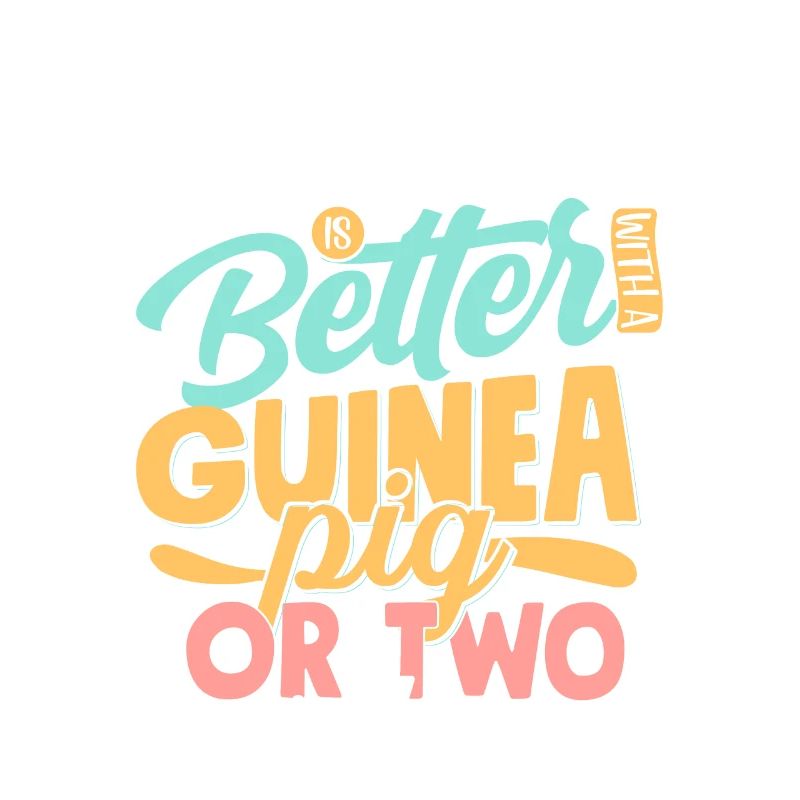 Life Is Better With A Guinea Pig Or Two Or Three C