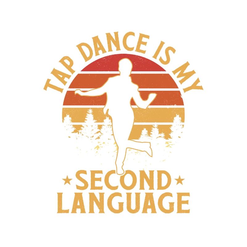 Tap Dance is My Second Language Tap Dancing Tap Da