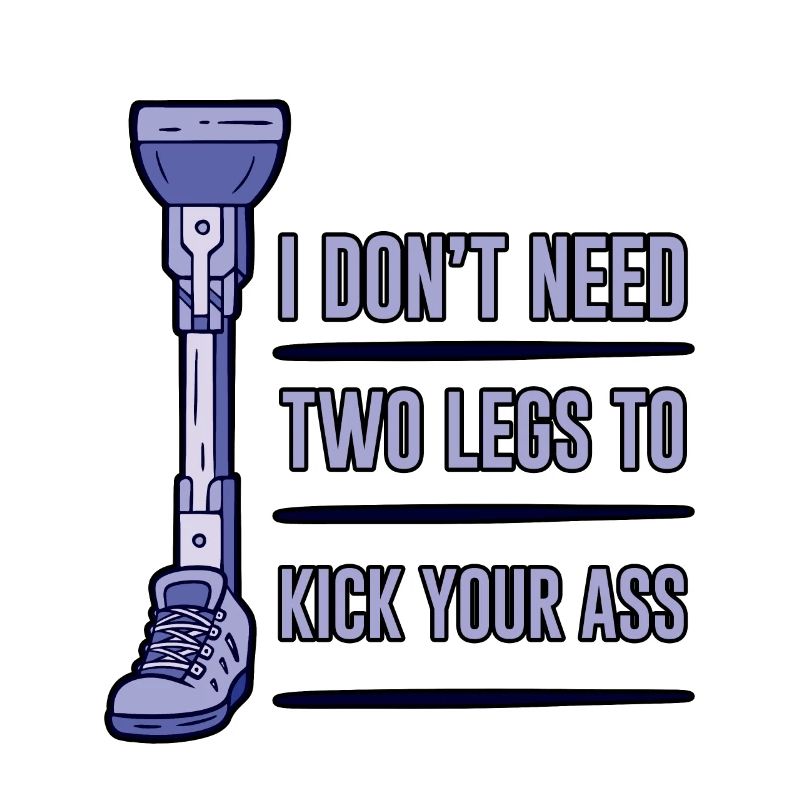 I Don't Need Two Legs To Kick Your Ass 4