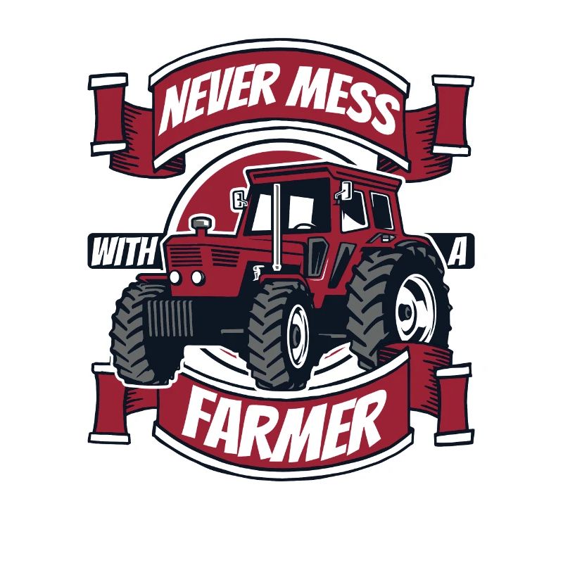 Never Mess With A Farmer Bauer Landwirtschaft