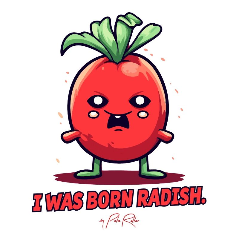 I was born a radish, that's it