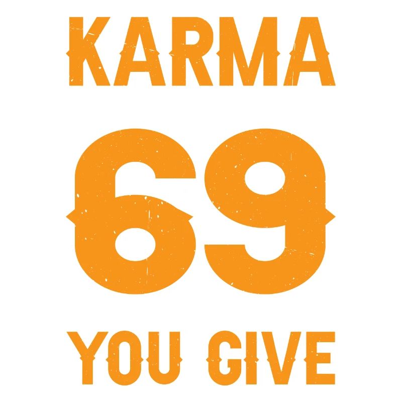 Le karma, c’est comme 69, tu reçois ce que tu donnes 17