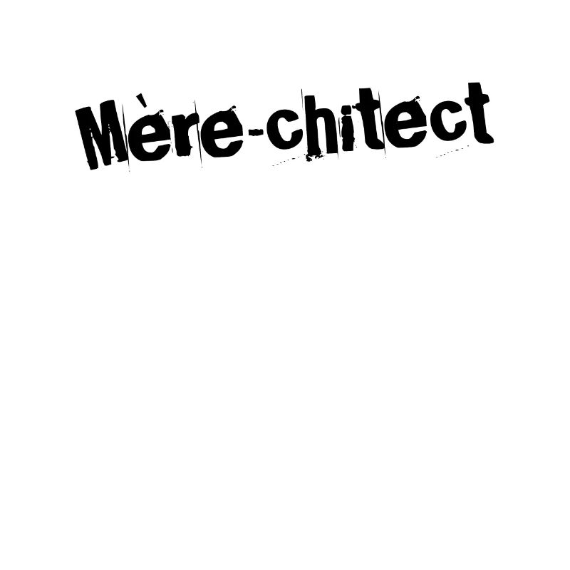Mère-chitect Magnifique