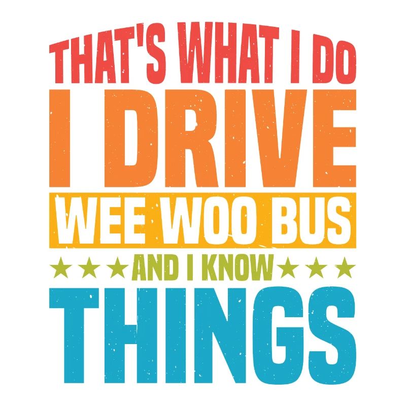 I Drive Wee Woo Bus And I Know Things 5