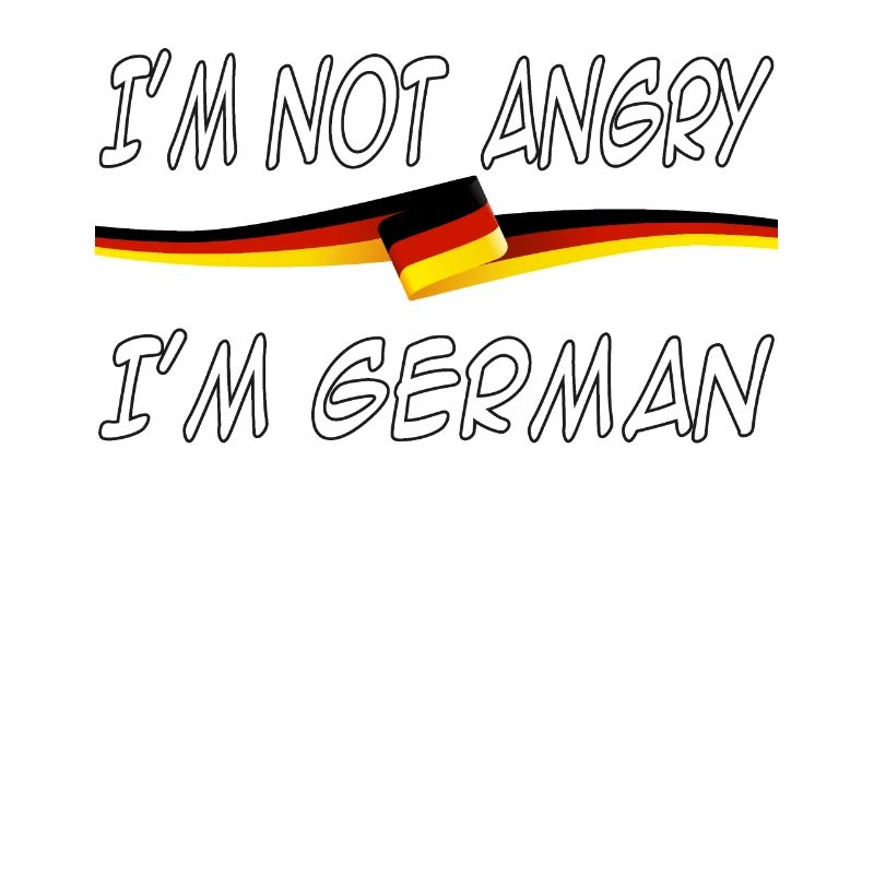 I'm not angry I'm German